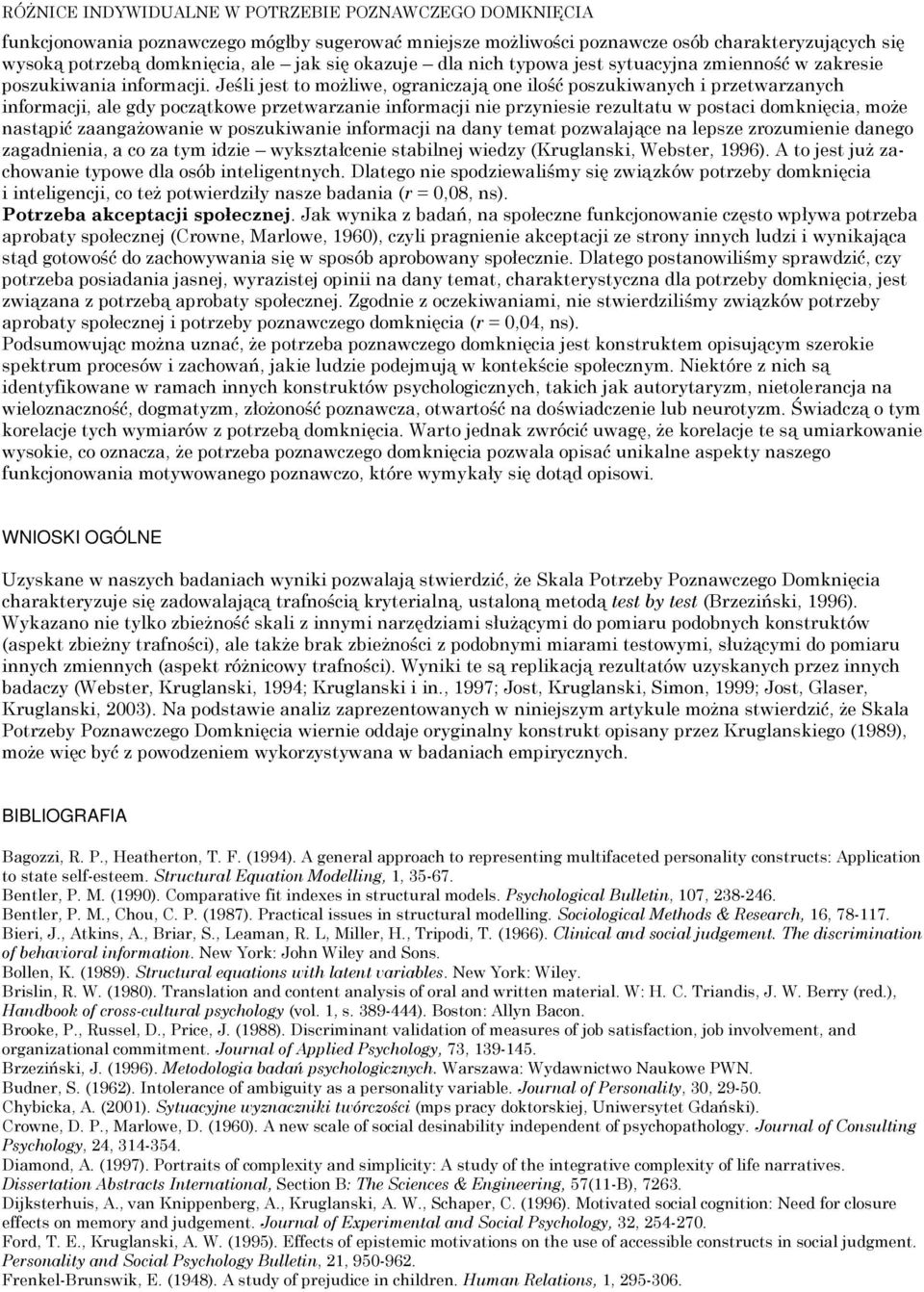 Jeśli jest to możliwe, ograniczają one ilość poszukiwanych i przetwarzanych informacji, ale gdy początkowe przetwarzanie informacji nie przyniesie rezultatu w postaci domknięcia, może nastąpić