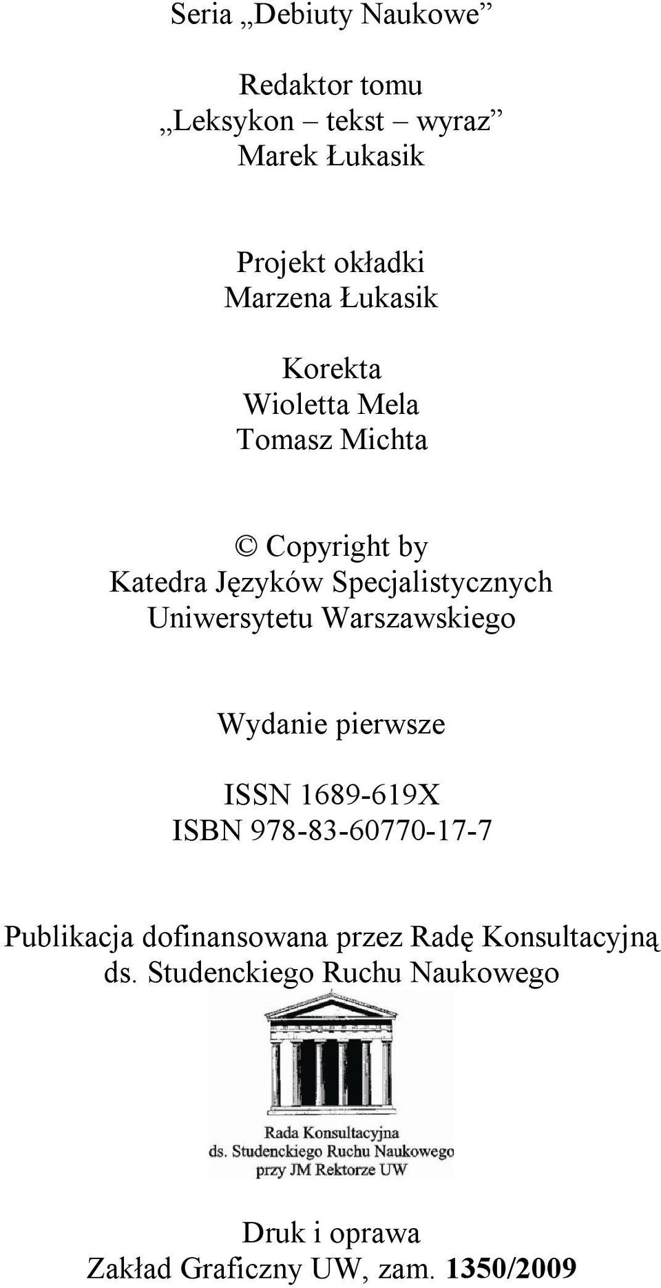 Uniwersytetu Warszawskiego Wydanie pierwsze ISSN 1689-619X ISBN 978-83-60770-17-7 Publikacja