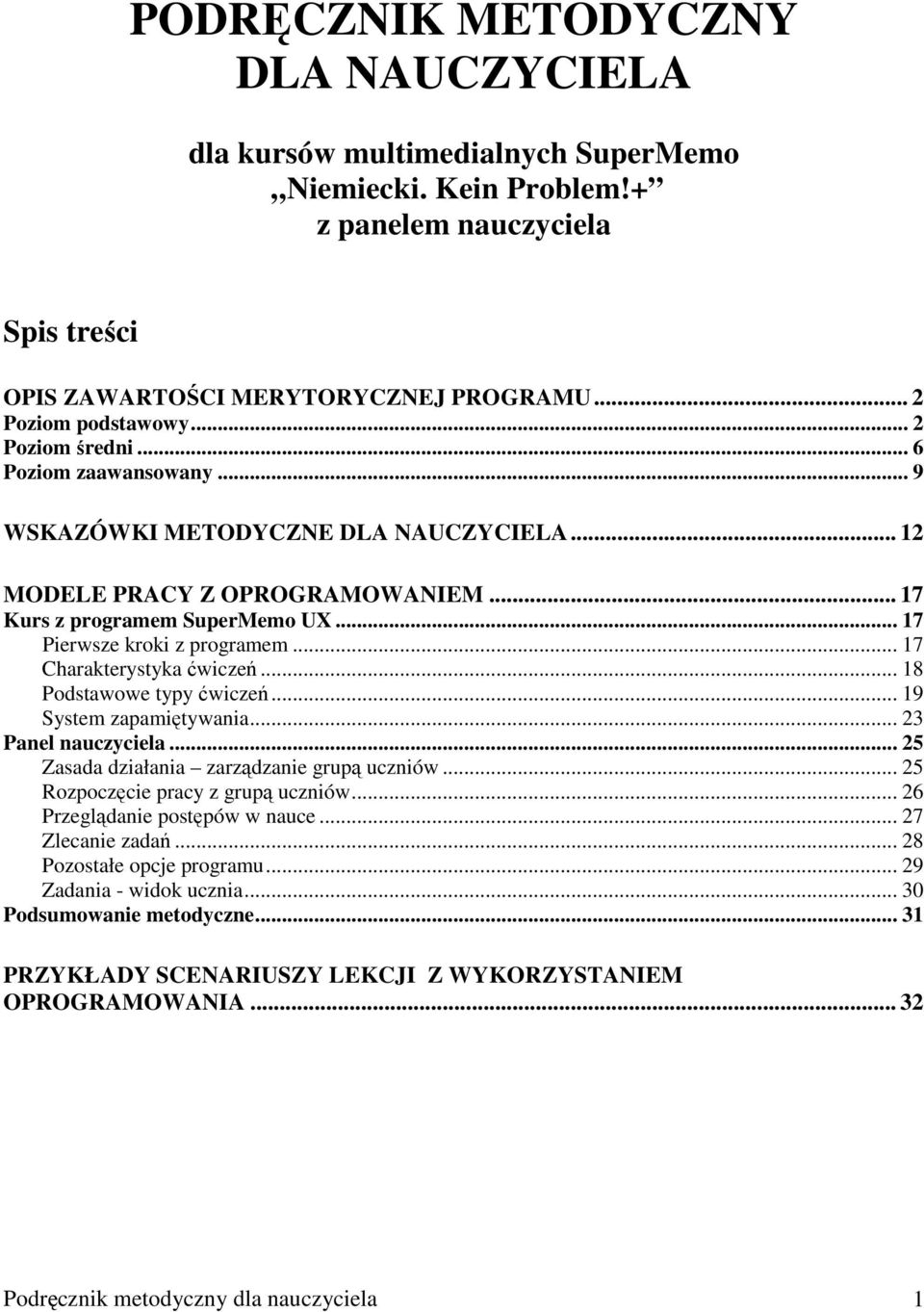 .. 17 Charakterystyka ćwiczeń... 18 Podstawowe typy ćwiczeń... 19 System zapamiętywania... 23 Panel nauczyciela... 25 Zasada działania zarządzanie grupą uczniów... 25 Rozpoczęcie pracy z grupą uczniów.