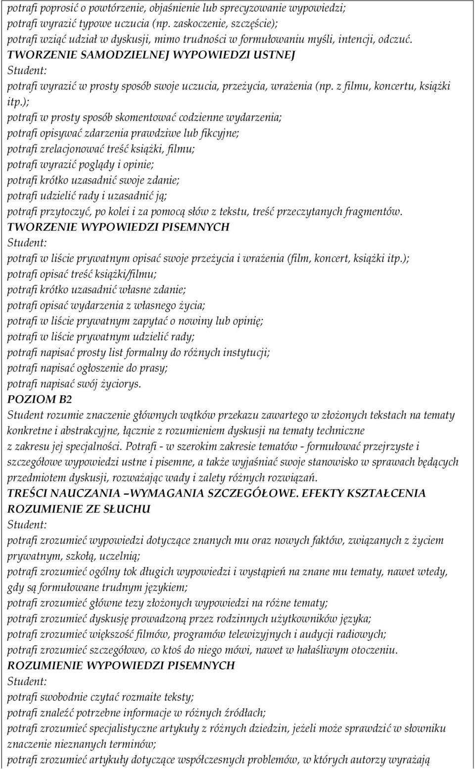 TWORZENIE SAMODZIELNEJ WYPOWIEDZI USTNEJ potrafi wyrazić w prosty sposób swoje uczucia, przeżycia, wrażenia (np. z filmu, koncertu, książki itp.