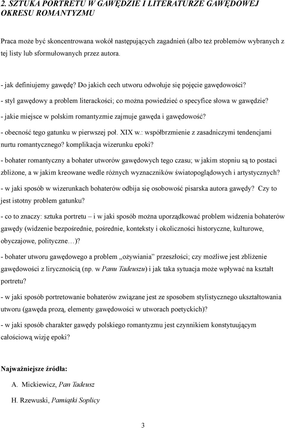 - jakie miejsce w polskim romantyzmie zajmuje gawęda i gawędowość? - obecność tego gatunku w pierwszej poł. XIX w.: współbrzmienie z zasadniczymi tendencjami nurtu romantycznego?