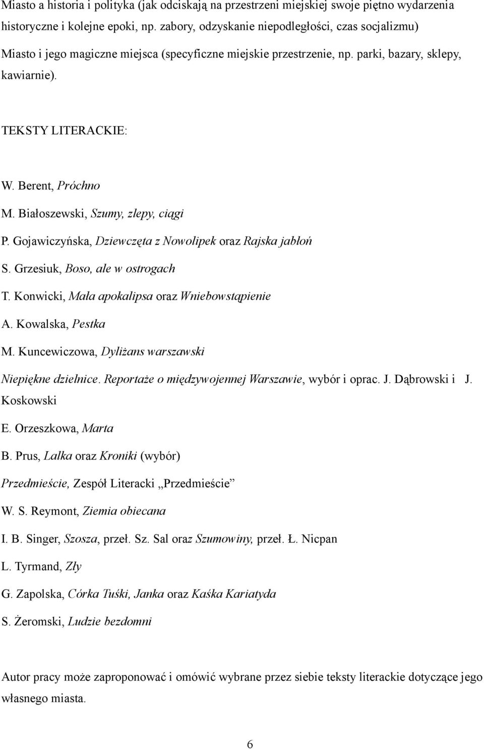 Białoszewski, Szumy, zlepy, ciągi P. Gojawiczyńska, Dziewczęta z Nowolipek oraz Rajska jabłoń S. Grzesiuk, Boso, ale w ostrogach T. Konwicki, Mała apokalipsa oraz Wniebowstąpienie A.