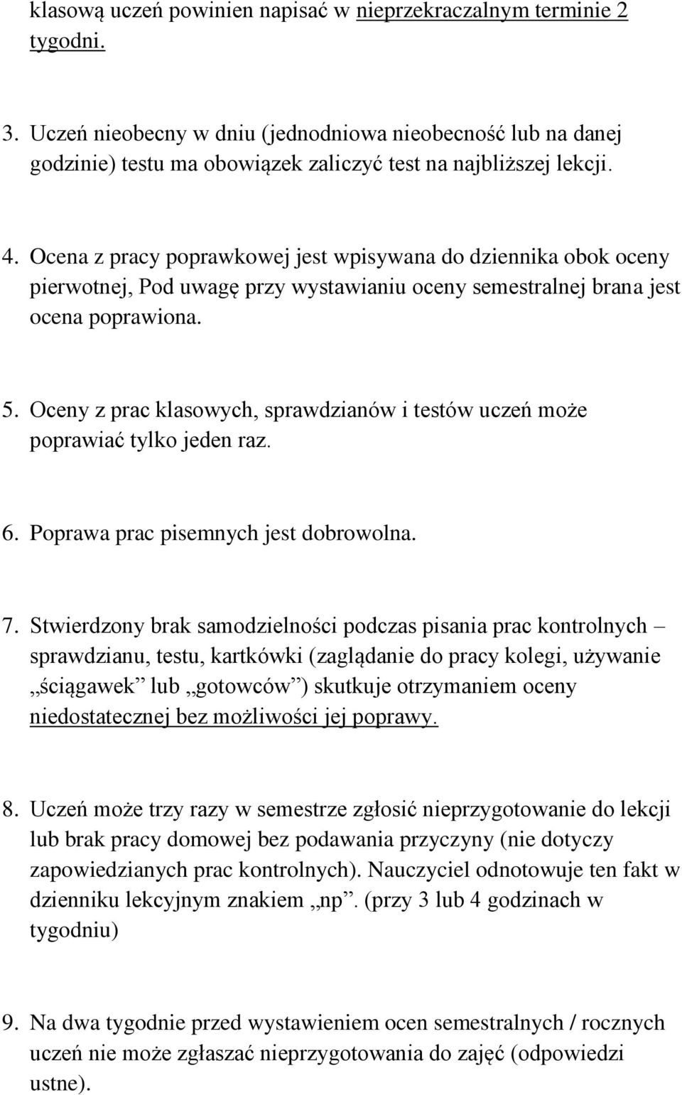 Oceny z prac klasowych, sprawdzianów i testów uczeń może poprawiać tylko jeden raz. 6. Poprawa prac pisemnych jest dobrowolna. 7.