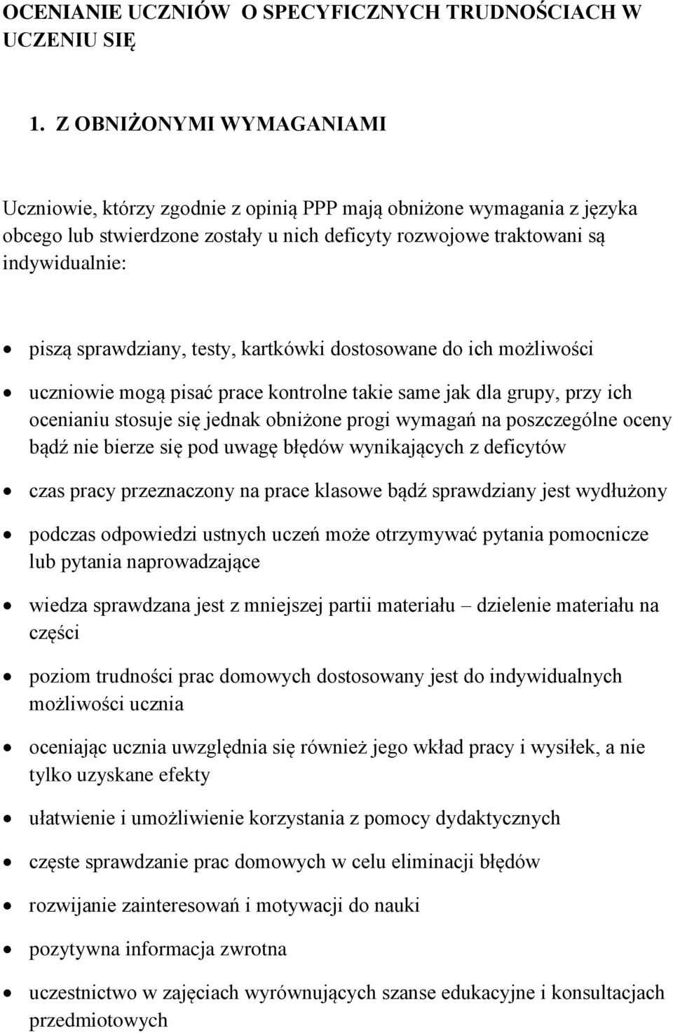 sprawdziany, testy, kartkówki dostosowane do ich możliwości uczniowie mogą pisać prace kontrolne takie same jak dla grupy, przy ich ocenianiu stosuje się jednak obniżone progi wymagań na poszczególne