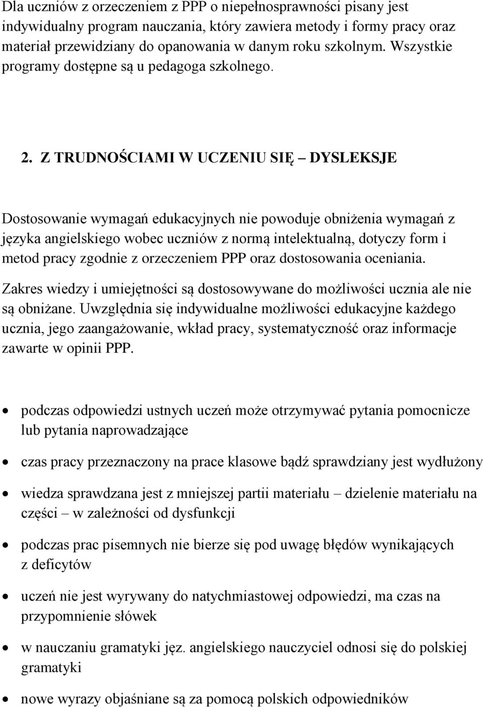 Z TRUDNOŚCIAMI W UCZENIU SIĘ DYSLEKSJE Dostosowanie wymagań edukacyjnych nie powoduje obniżenia wymagań z języka angielskiego wobec uczniów z normą intelektualną, dotyczy form i metod pracy zgodnie z