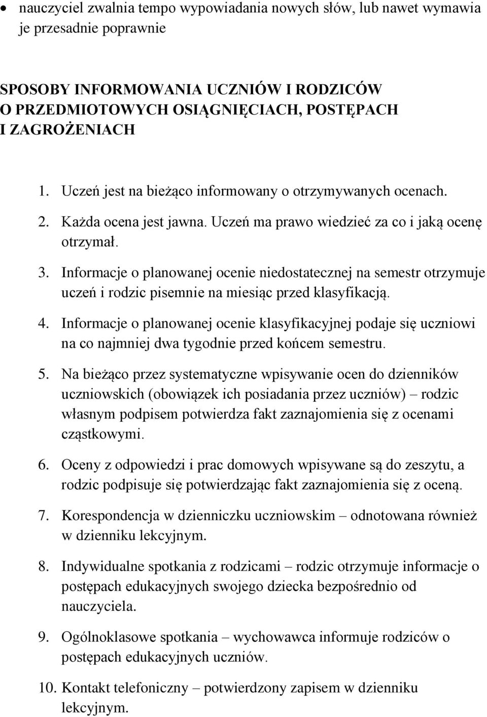 Informacje o planowanej ocenie niedostatecznej na semestr otrzymuje uczeń i rodzic pisemnie na miesiąc przed klasyfikacją. 4.