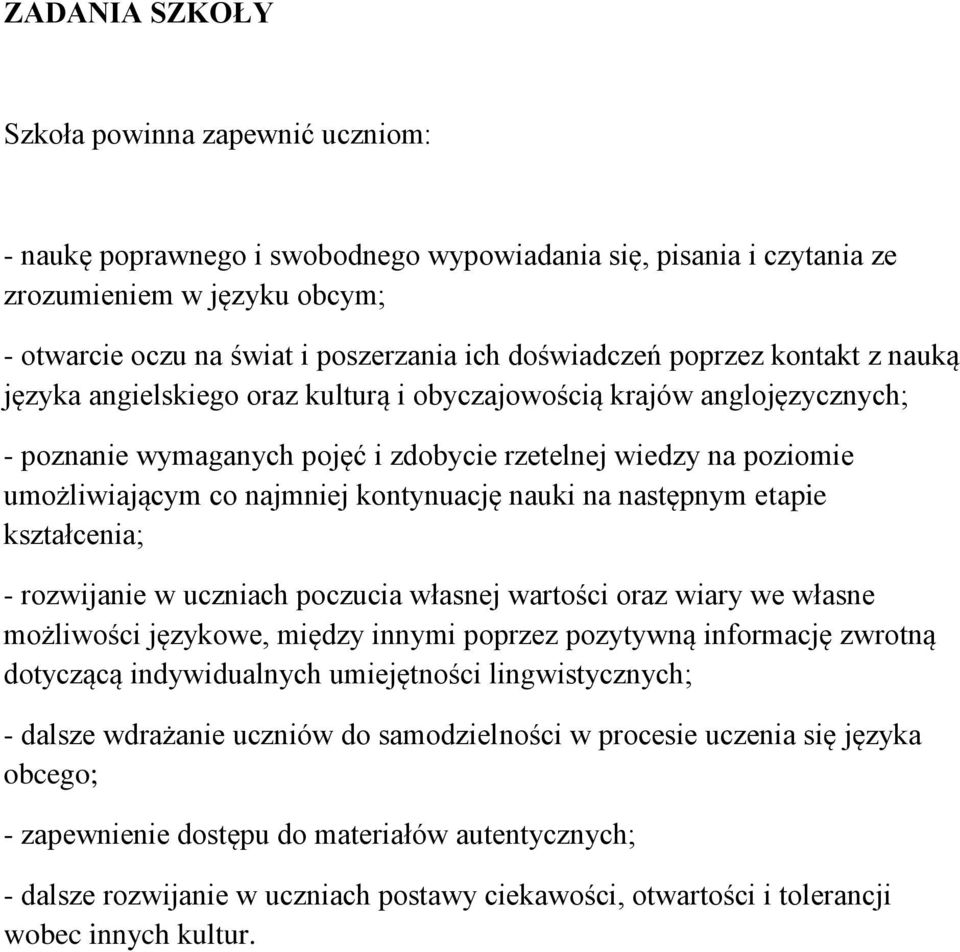 najmniej kontynuację nauki na następnym etapie kształcenia; - rozwijanie w uczniach poczucia własnej wartości oraz wiary we własne możliwości językowe, między innymi poprzez pozytywną informację