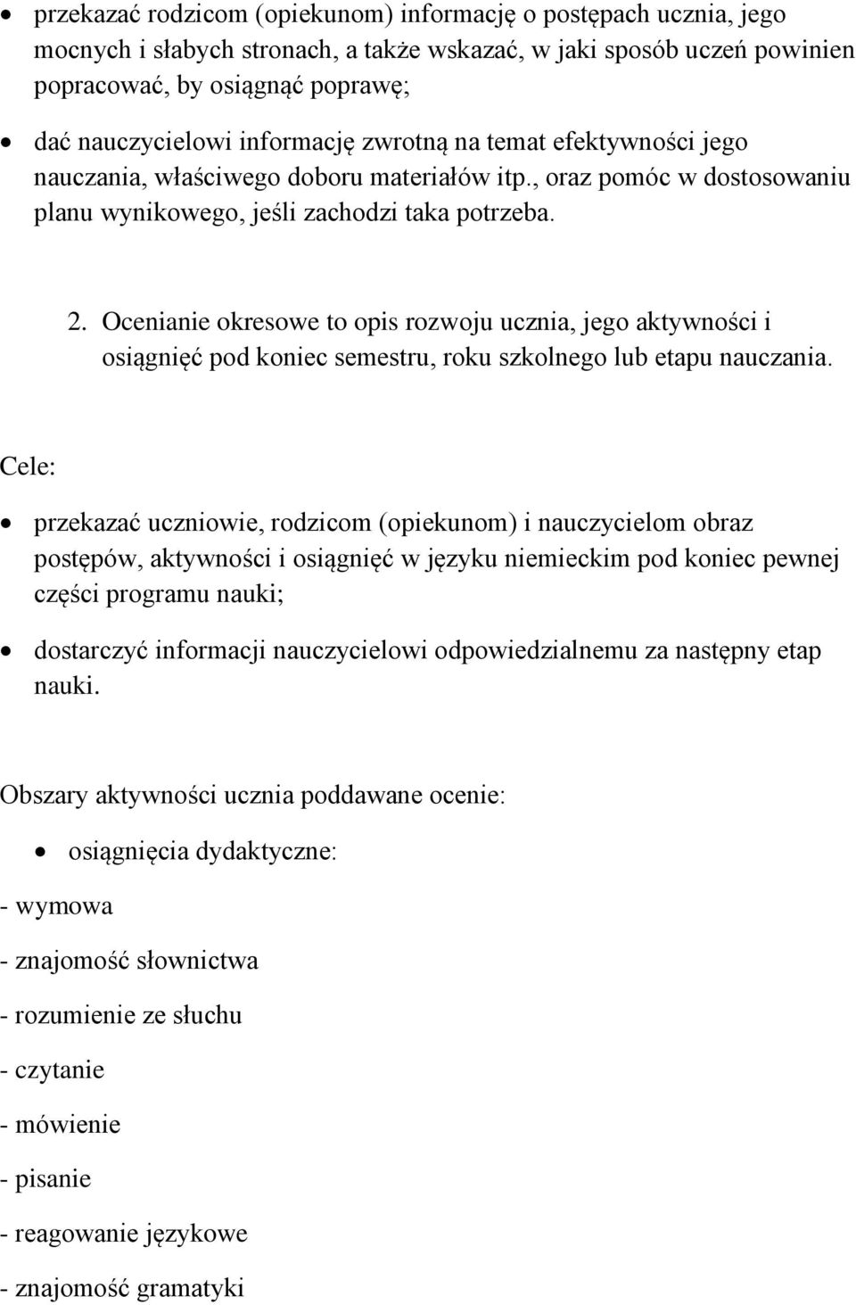 Ocenianie okresowe to opis rozwoju ucznia, jego aktywności i osiągnięć pod koniec semestru, roku szkolnego lub etapu nauczania.