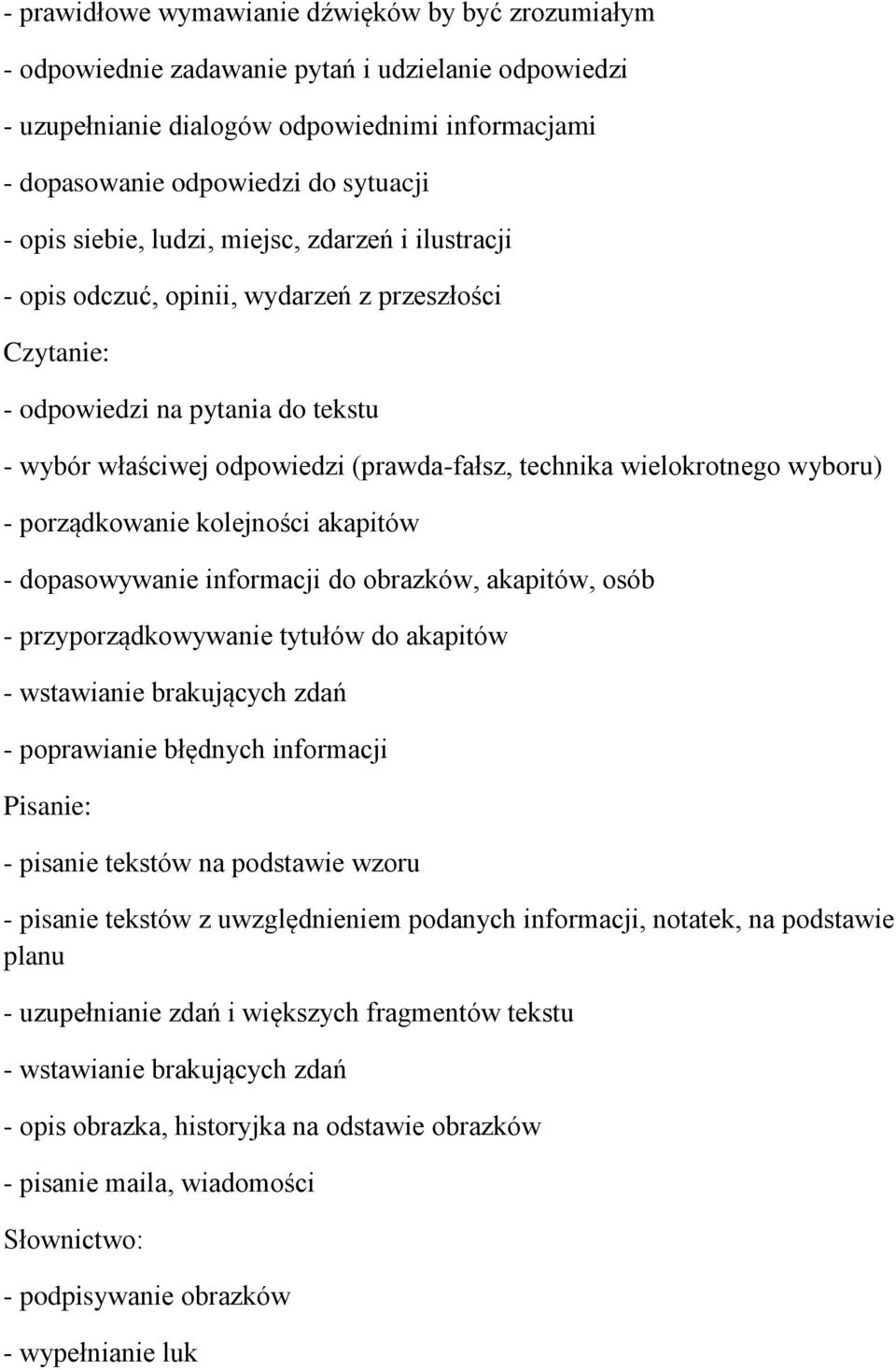 wielokrotnego wyboru) - porządkowanie kolejności akapitów - dopasowywanie informacji do obrazków, akapitów, osób - przyporządkowywanie tytułów do akapitów - wstawianie brakujących zdań - poprawianie