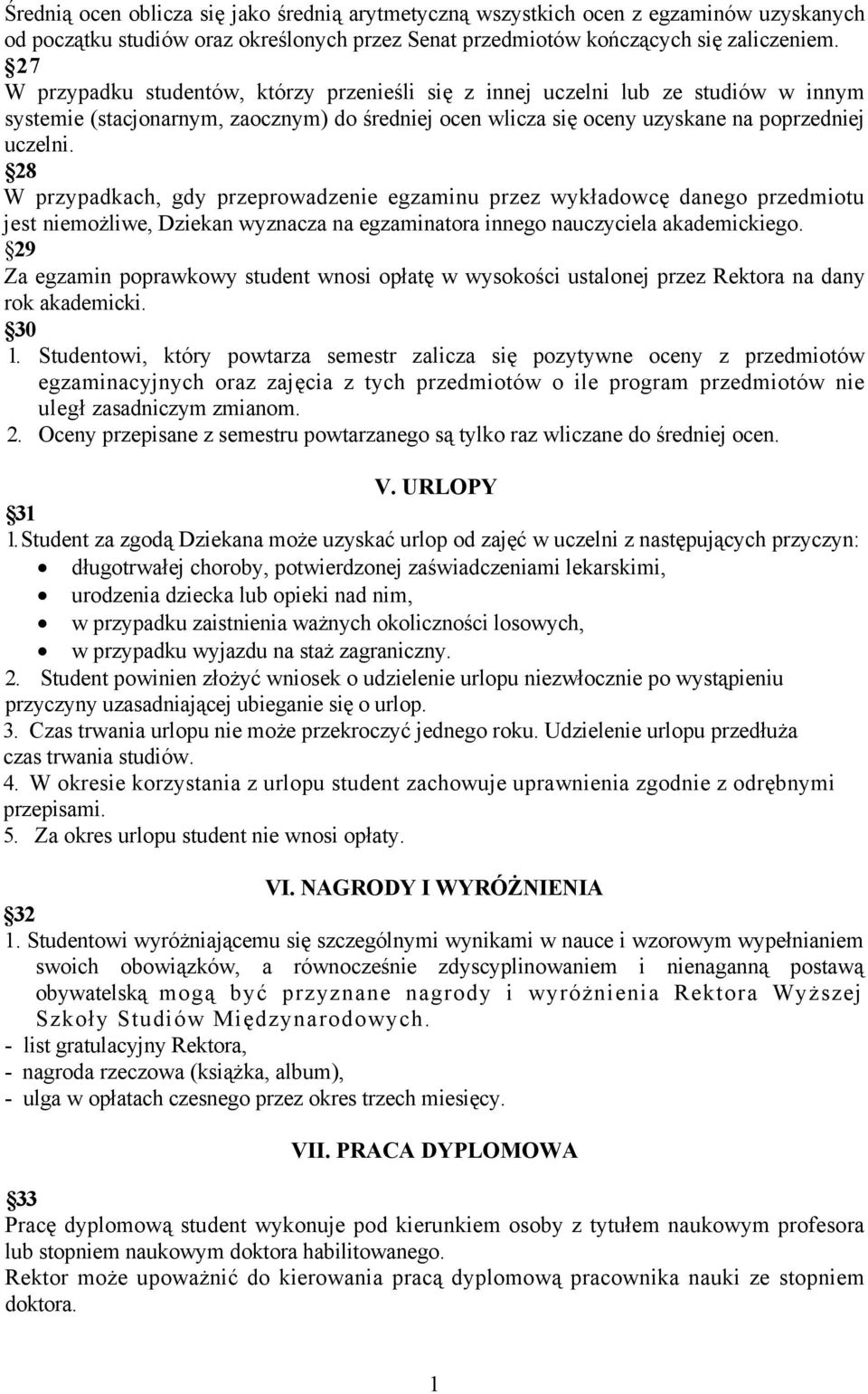 8 W przypadkach, gdy przeprowadzenie egzaminu przez wykładowcę danego jest niemożliwe, Dziekan wyznacza na egzaminatora innego nauczyciela akademickiego.