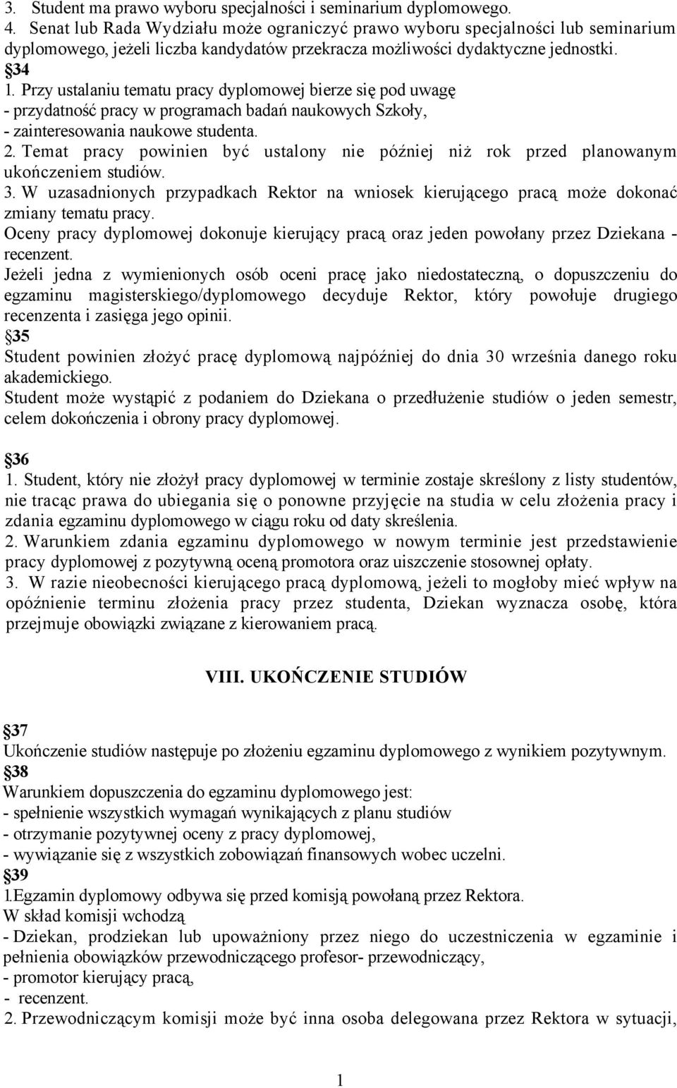 Przy ustalaniu tematu pracy dyplomowej bierze się pod uwagę - przydatność pracy w programach badań naukowych Szkoły, - zainteresowania naukowe studenta.