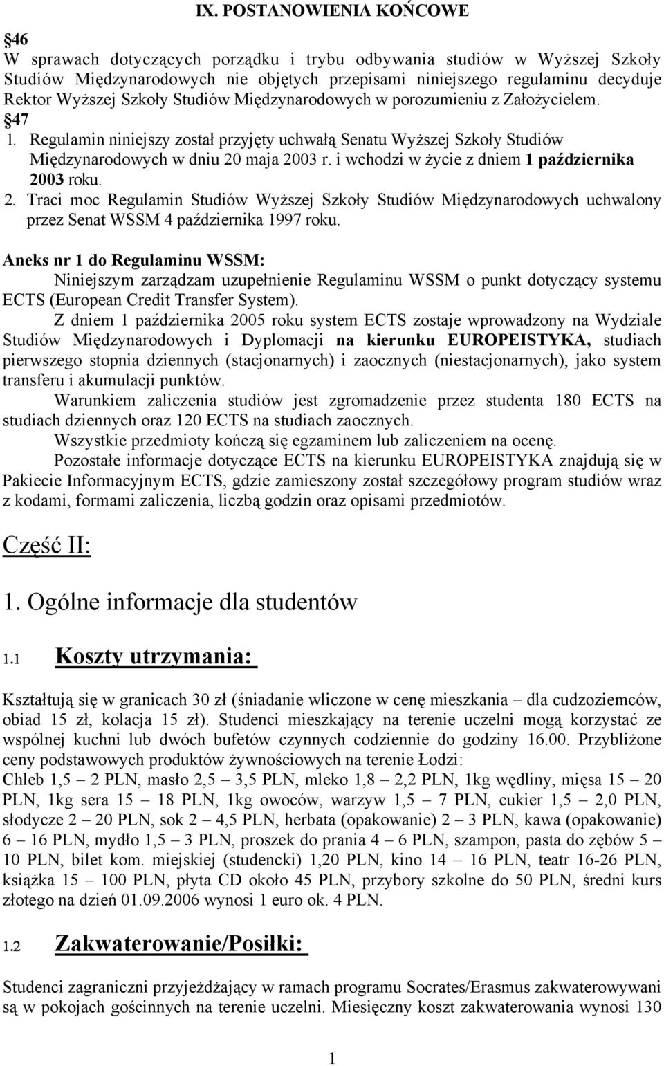 i wchodzi w życie z dniem 1 października 003 roku.. Traci moc Regulamin Studiów Wyższej Szkoły Studiów Międzynarodowych uchwalony przez Senat WSSM 4 października 1997 roku.