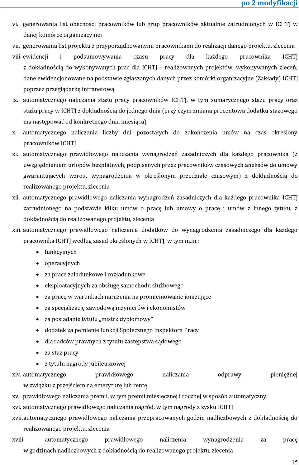 ewidencji i podsumowywania czasu pracy dla każdego pracownika ICHTJ z dokładnością do wykonywanych prac dla ICHTJ realizowanych projektów, wykonywanych zleceń; dane ewidencjonowane na podstawie