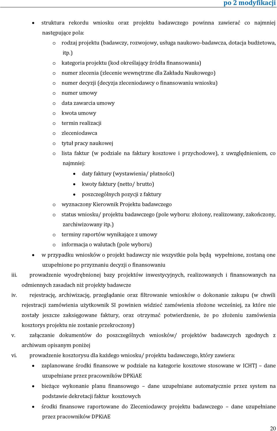 o data zawarcia umowy o kwota umowy o termin realizacji o zleceniodawca o tytuł pracy naukowej o lista faktur (w podziale na faktury kosztowe i przychodowe), z uwzględnieniem, co najmniej: daty