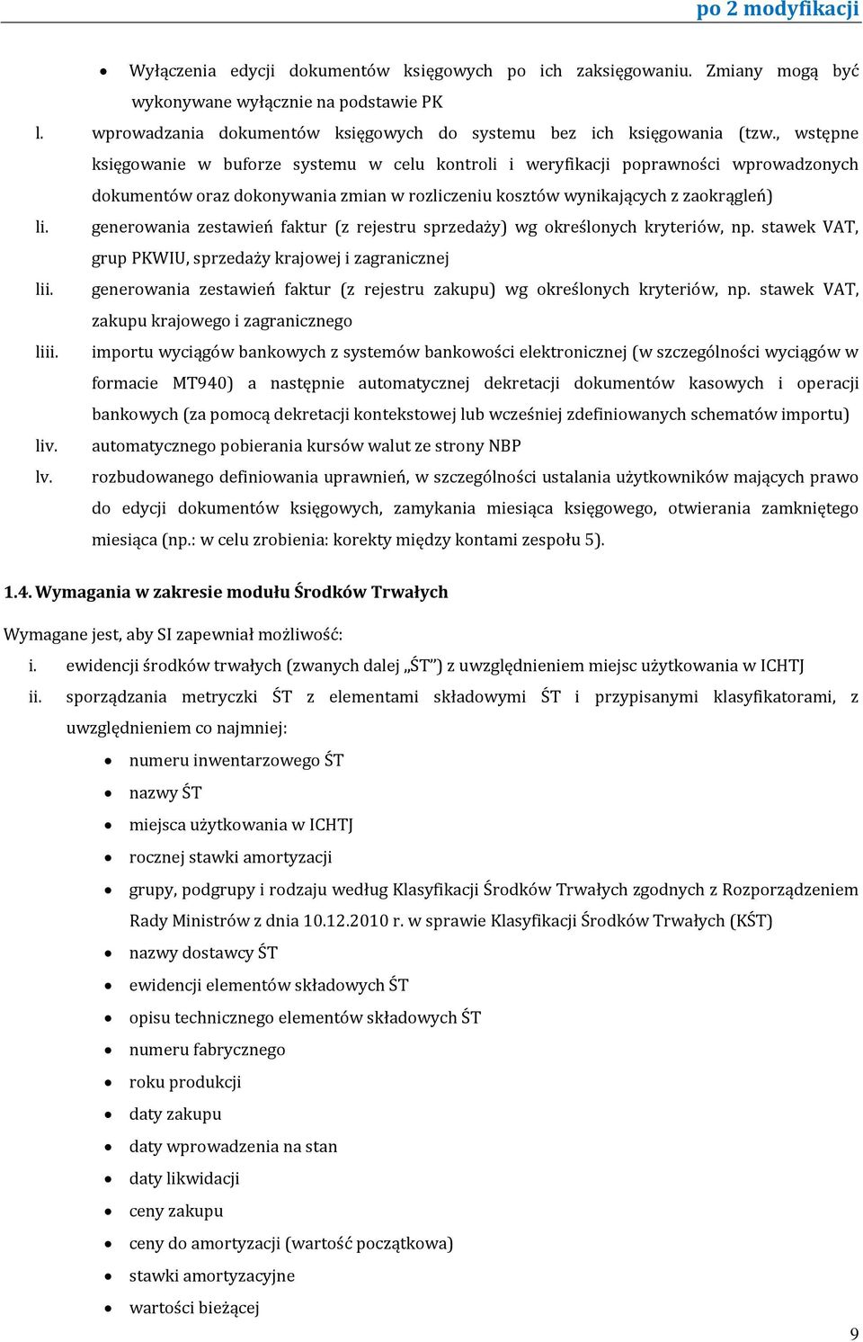 generowania zestawień faktur (z rejestru sprzedaży) wg określonych kryteriów, np. stawek VAT, grup PKWIU, sprzedaży krajowej i zagranicznej lii.