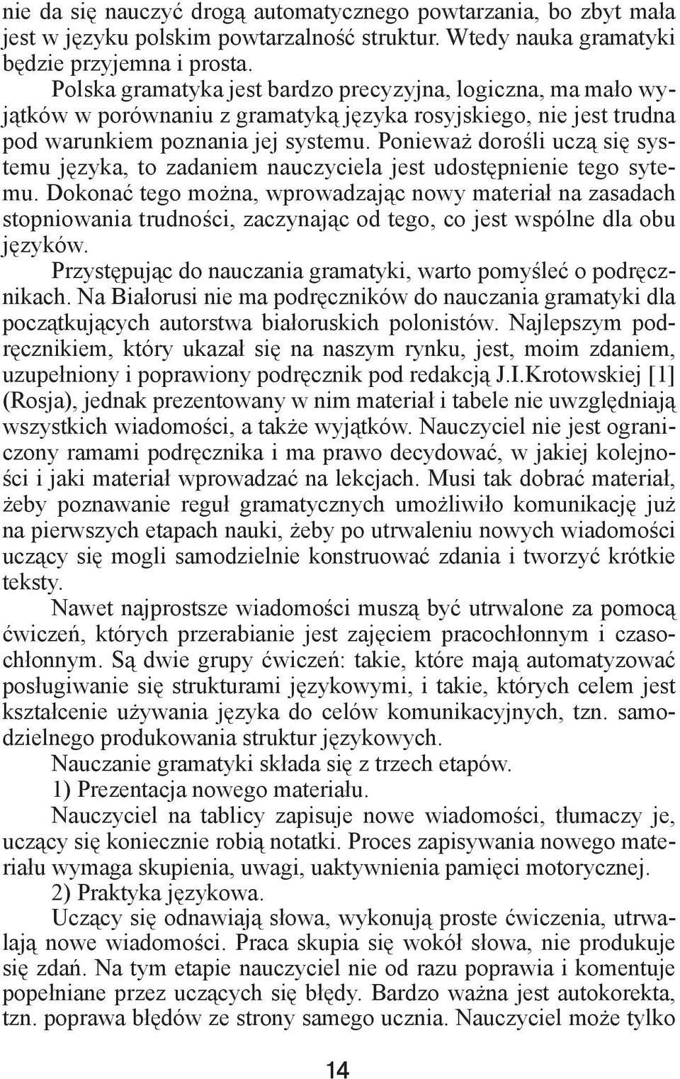 Ponieważ dorośli uczą się systemu języka, to zadaniem nauczyciela jest udostępnienie tego sytemu.