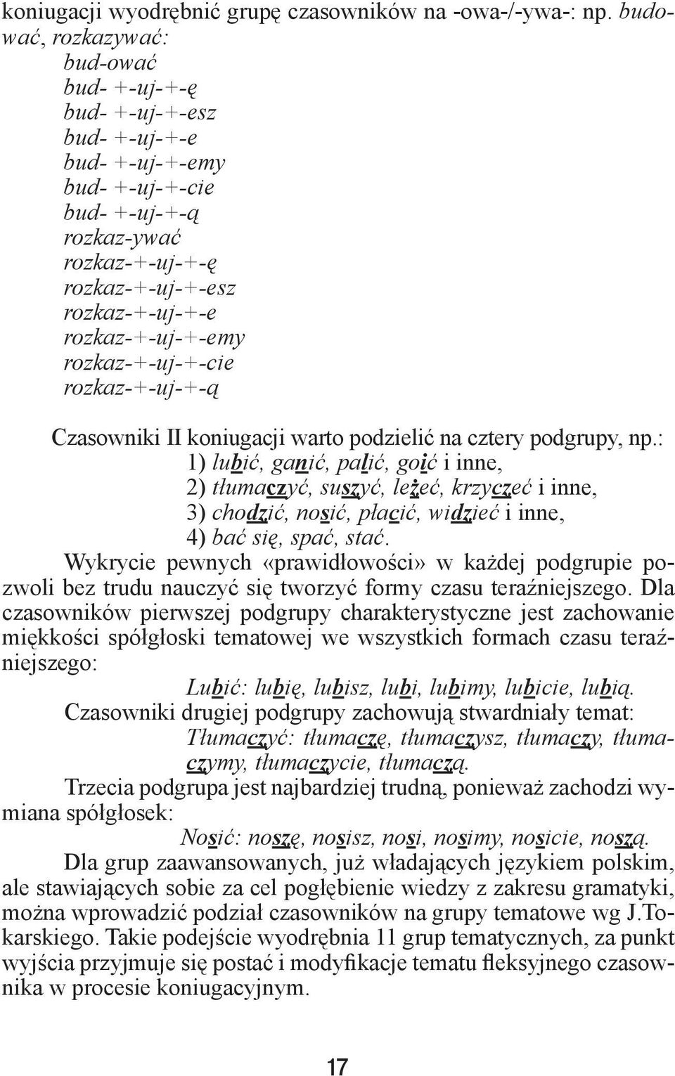 rozkaz-+-uj-+-cie rozkaz-+-uj-+-ą Czasowniki II koniugacji warto podzielić na cztery podgrupy, np.