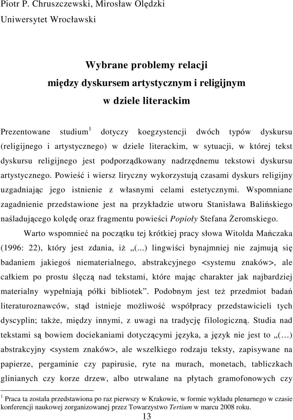 dyskursu (religijnego i artystycznego) w dziele literackim, w sytuacji, w której tekst dyskursu religijnego jest podporządkowany nadrzędnemu tekstowi dyskursu artystycznego.