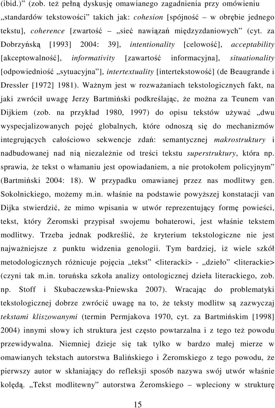 za Dobrzyńską [1993] 2004: 39], intentionality [celowość], acceptability [akceptowalność], informativity [zawartość informacyjna], situationality [odpowiedniość sytuacyjna ], intertextuality