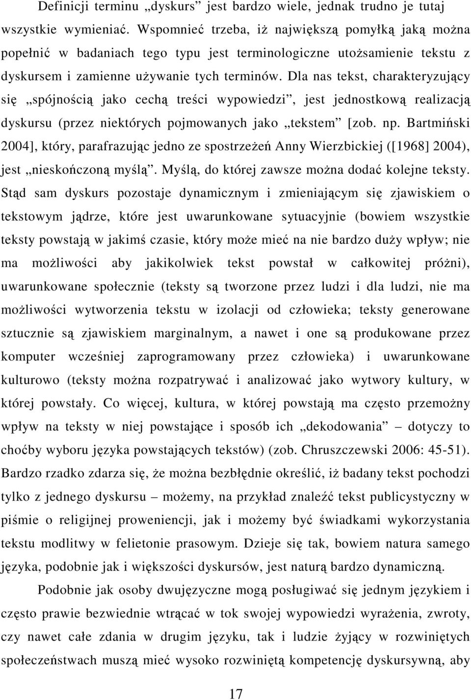 Dla nas tekst, charakteryzujący się spójnością jako cechą treści wypowiedzi, jest jednostkową realizacją dyskursu (przez niektórych pojmowanych jako tekstem [zob. np.