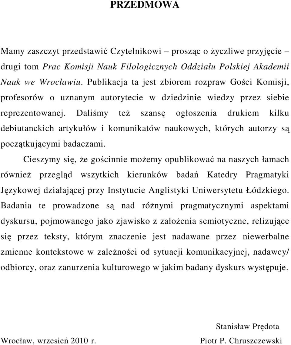 Daliśmy teŝ szansę ogłoszenia drukiem kilku debiutanckich artykułów i komunikatów naukowych, których autorzy są początkującymi badaczami.