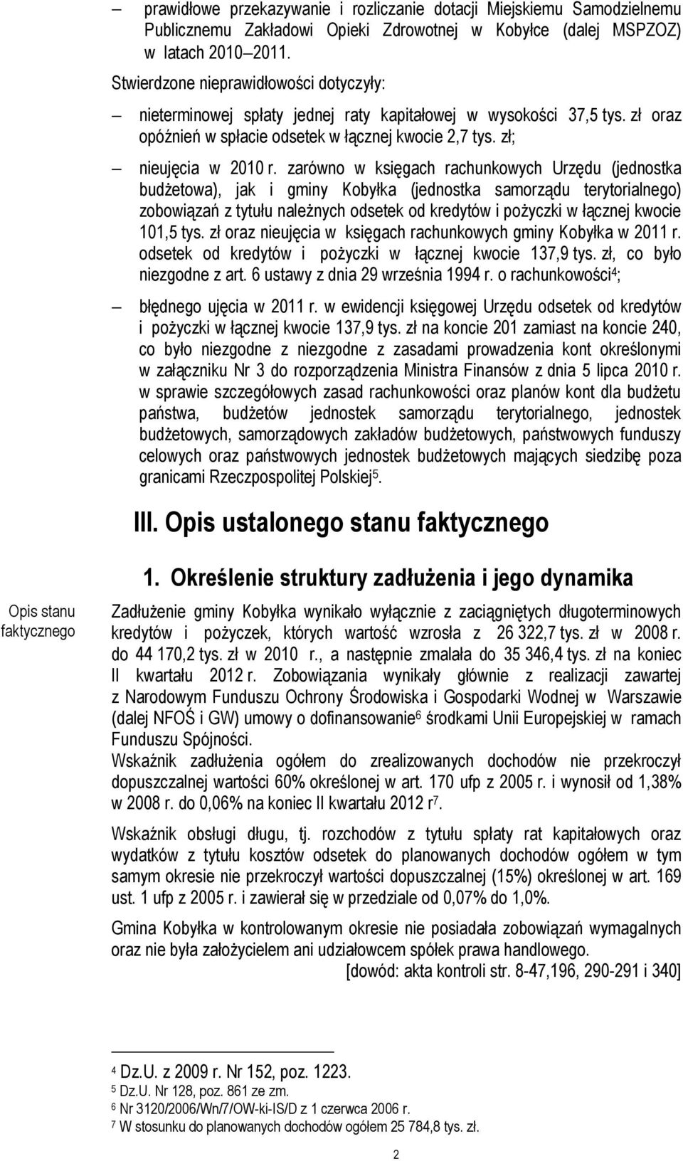 zarówno w księgach rachunkowych Urzędu (jednostka budżetowa), jak i gminy Kobyłka (jednostka samorządu terytorialnego) zobowiązań z tytułu należnych odsetek od kredytów i pożyczki w łącznej kwocie