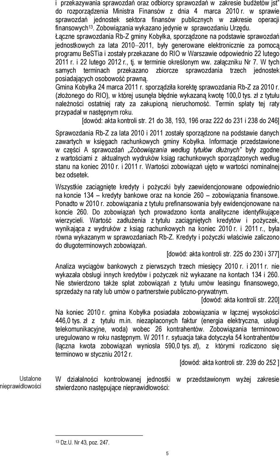 Łączne sprawozdania Rb-Z gminy Kobyłka, sporządzone na podstawie sprawozdań jednostkowych za lata 2010 2011, były generowane elektronicznie za pomocą programu BeSTia i zostały przekazane do RIO w