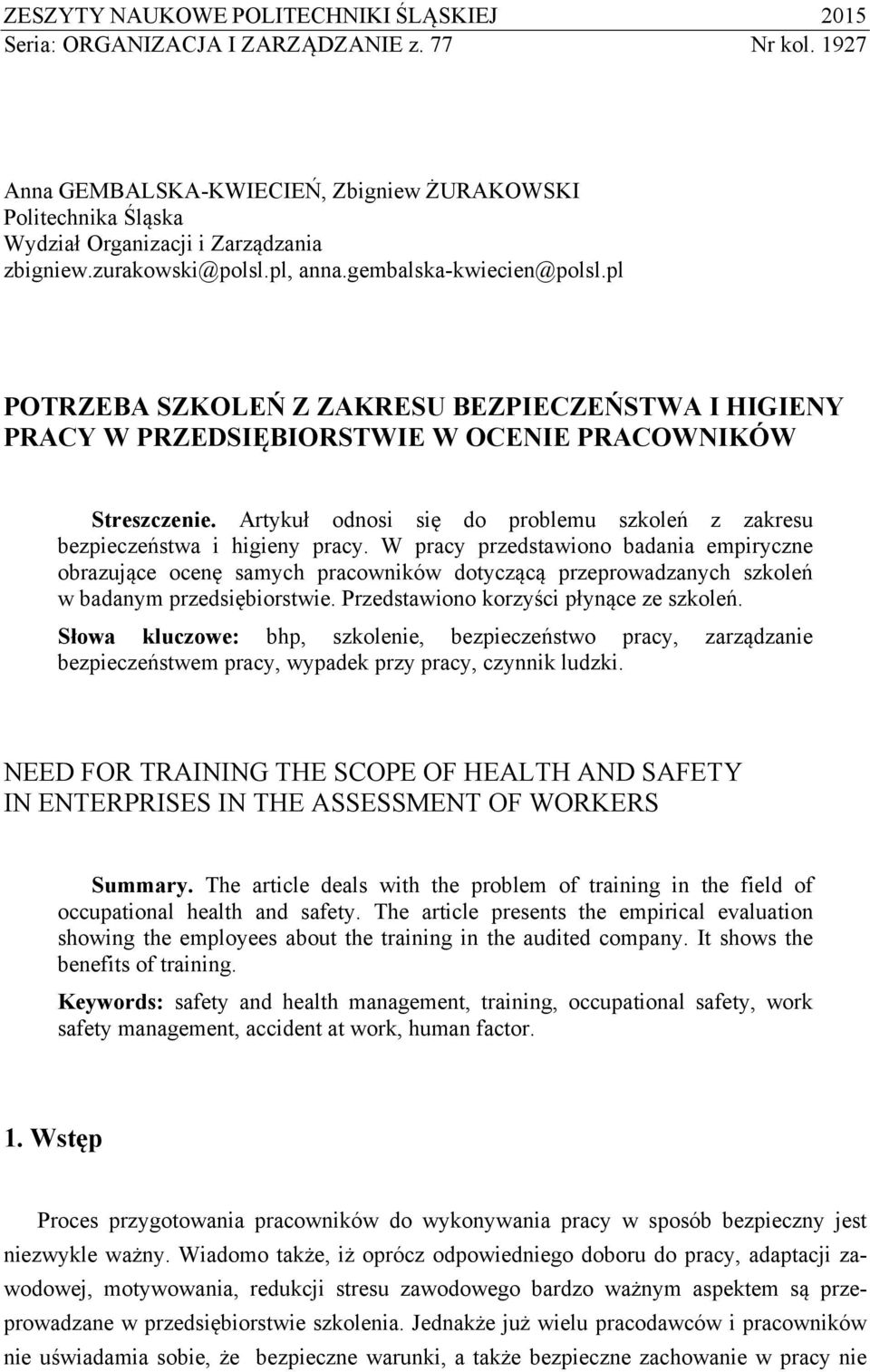 pl POTRZEBA SZKOLEŃ Z ZAKRESU BEZPIECZEŃSTWA I HIGIENY PRACY W PRZEDSIĘBIORSTWIE W OCENIE PRACOWNIKÓW Streszczenie. Artykuł odnosi się do problemu szkoleń z zakresu bezpieczeństwa i higieny pracy.