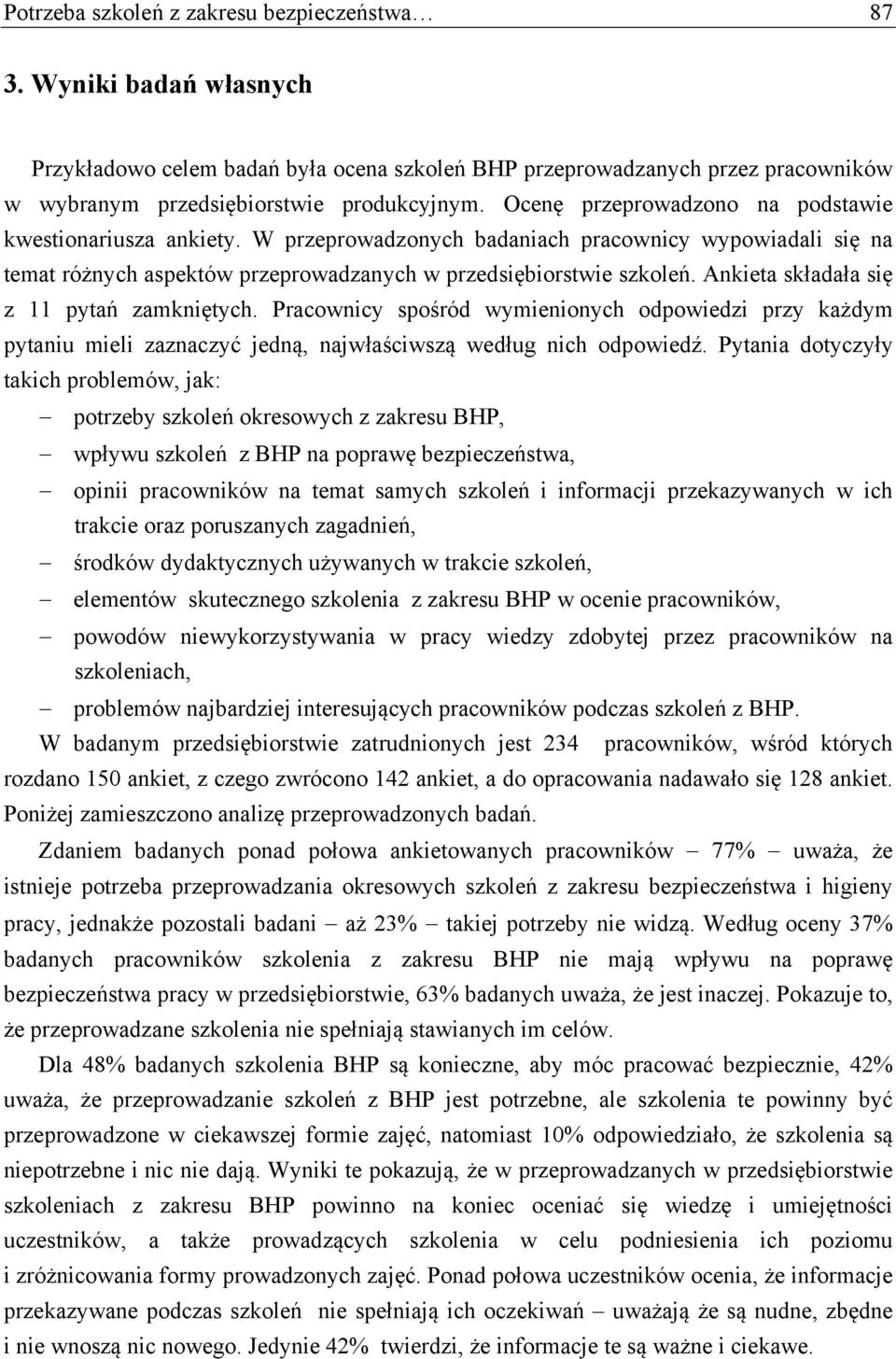 Ankieta składała się z 11 pytań zamkniętych. Pracownicy spośród wymienionych odpowiedzi przy każdym pytaniu mieli zaznaczyć jedną, najwłaściwszą według nich odpowiedź.