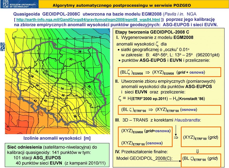 Etapy tworzenia GEOIDPOL-2008 C I. Wygenerowanie z modelu EGM2008 anomalii wysokości ζ dla siatki geograficznej o oczku 0.