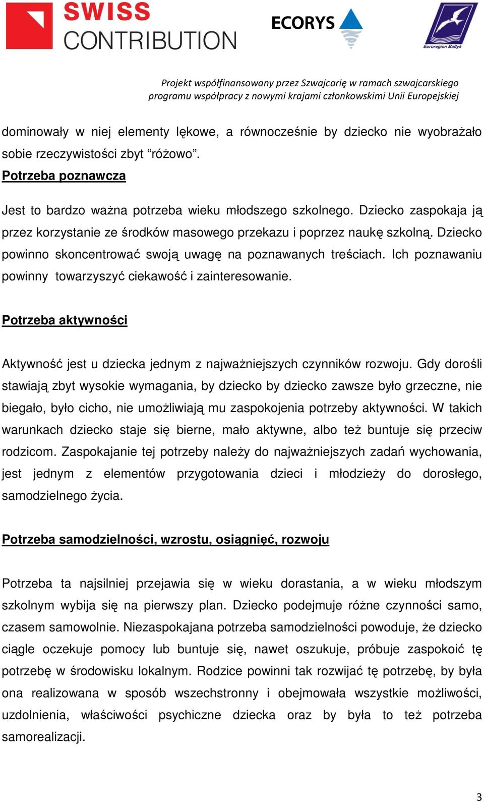 Ich poznawaniu powinny towarzyszyć ciekawość i zainteresowanie. Potrzeba aktywności Aktywność jest u dziecka jednym z najważniejszych czynników rozwoju.