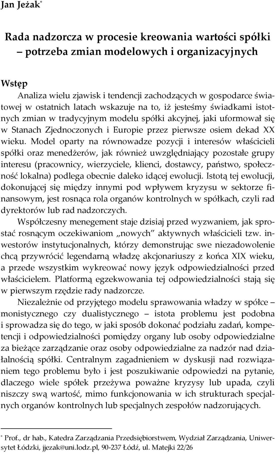 Model oparty na równowadze pozycji i interesów właścicieli spółki oraz menedżerów, jak również uwzględniający pozostałe grupy interesu (pracownicy, wierzyciele, klienci, dostawcy, państwo,