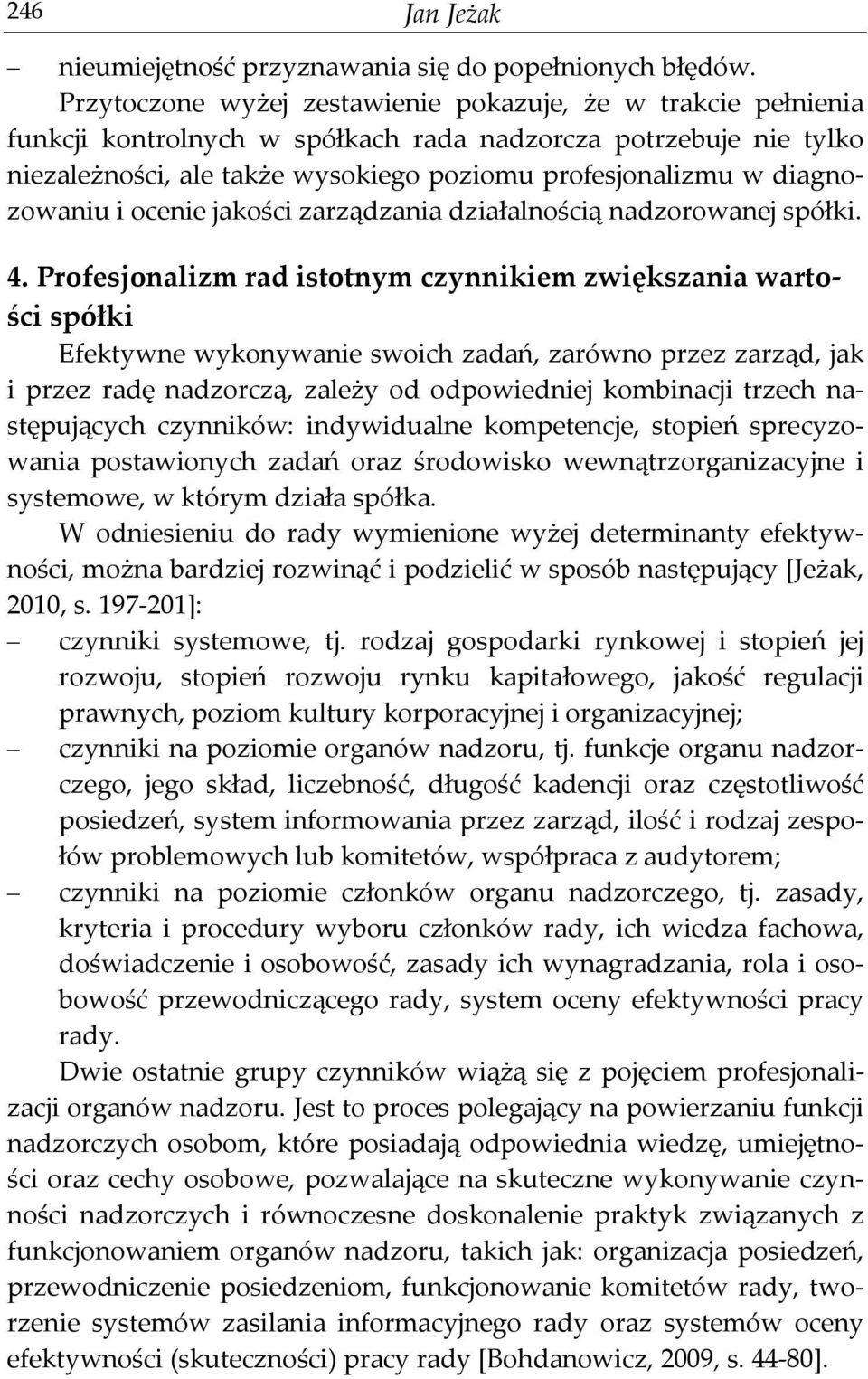 diagnozowaniu i ocenie jakości zarządzania działalnością nadzorowanej spółki. 4.