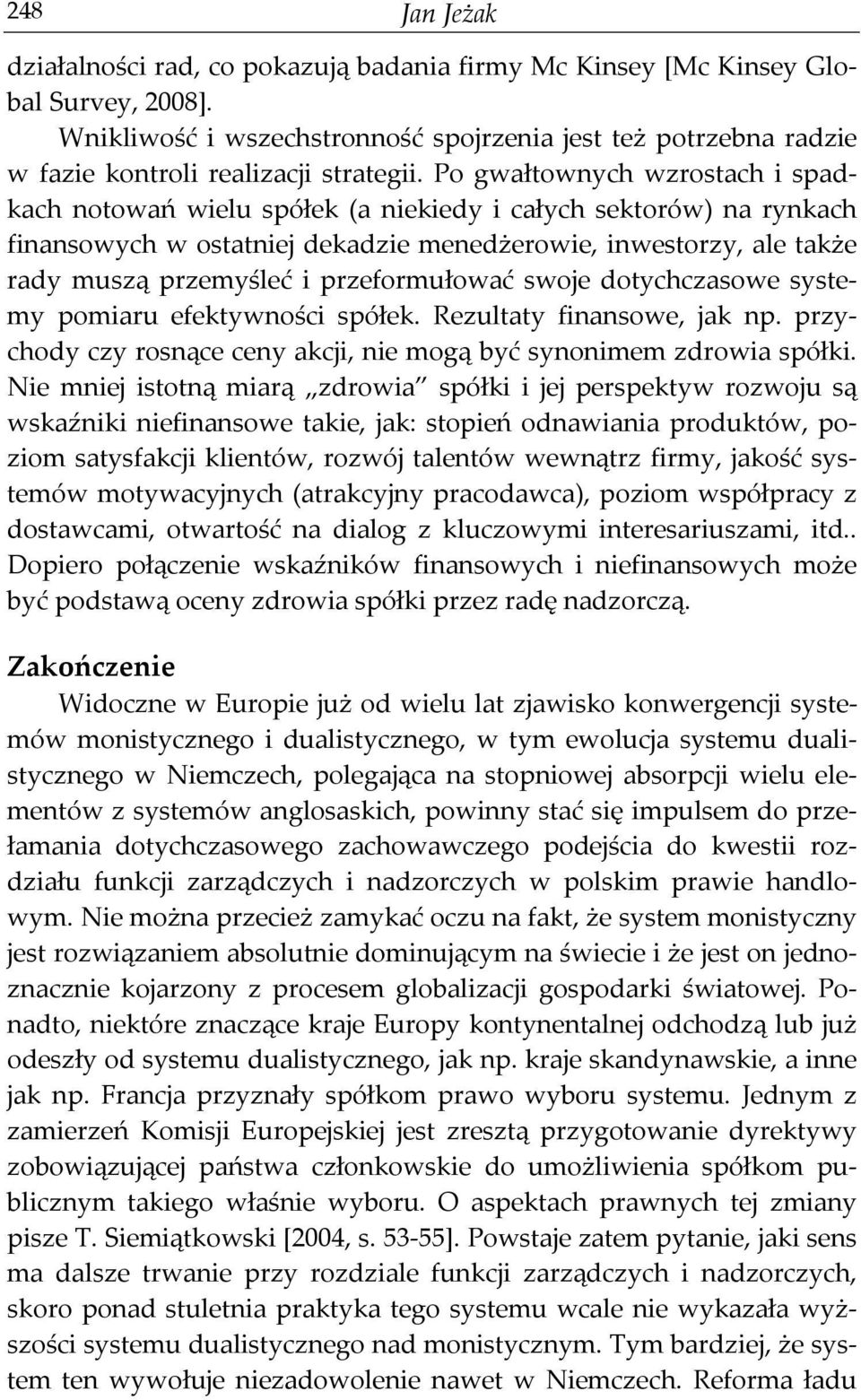 Po gwałtownych wzrostach i spadkach notowań wielu spółek (a niekiedy i całych sektorów) na rynkach finansowych w ostatniej dekadzie menedżerowie, inwestorzy, ale także rady muszą przemyśleć i