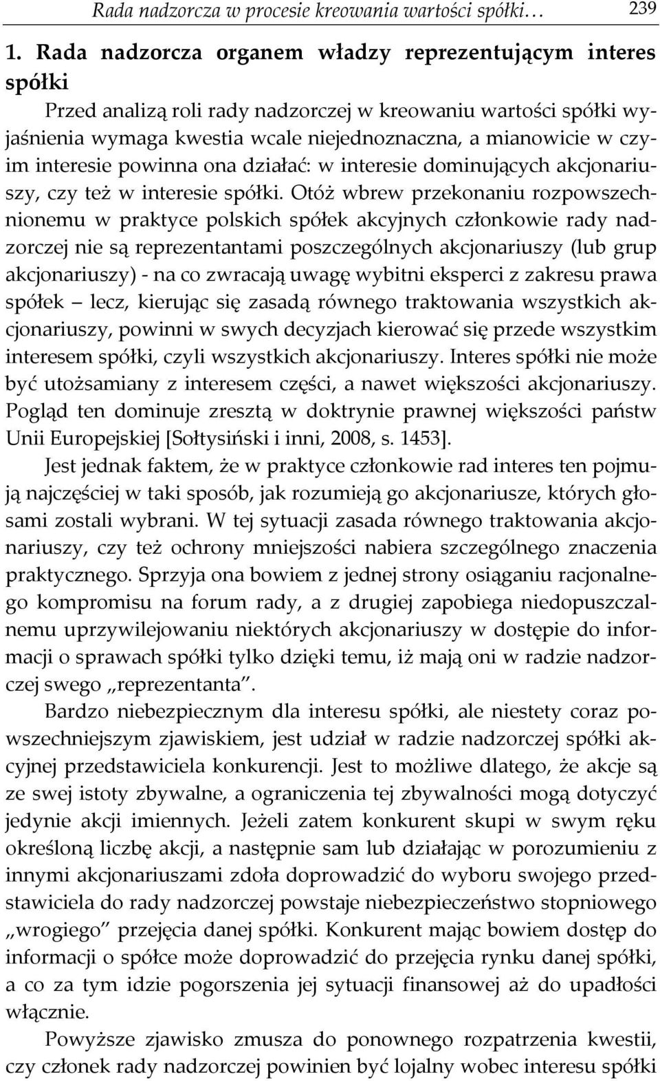 interesie powinna ona działać: w interesie dominujących akcjonariuszy, czy też w interesie spółki.