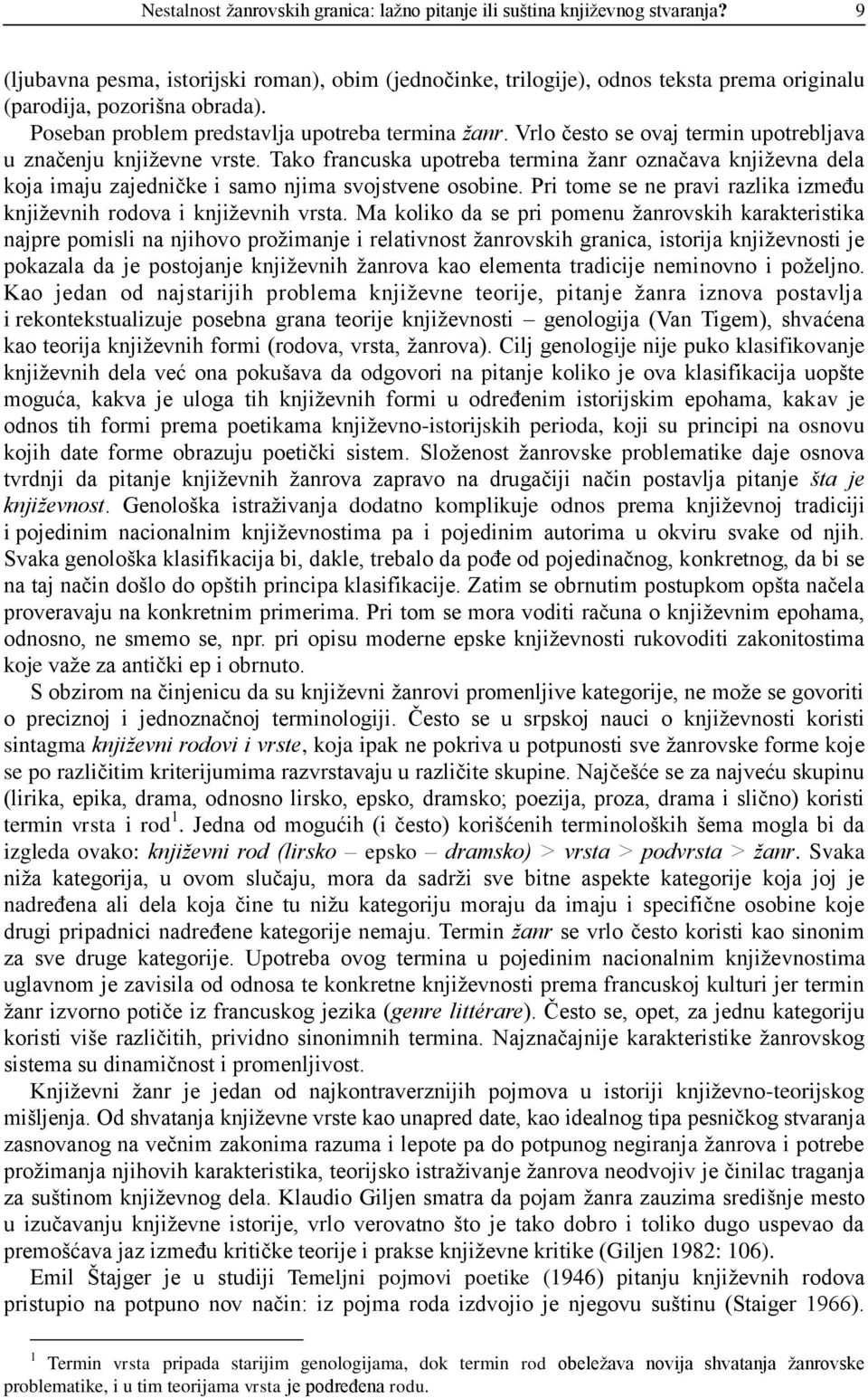 Vrlo često se ovaj termin upotrebljava u značenju književne vrste. Tako francuska upotreba termina žanr označava književna dela koja imaju zajedničke i samo njima svojstvene osobine.