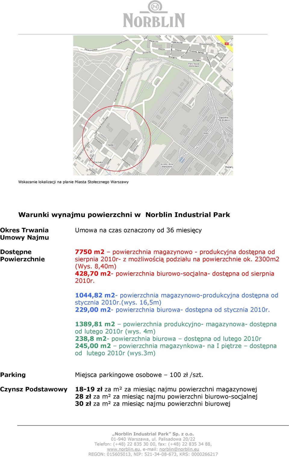 8,40m) 428,70 m2- powierzchnia biurowo-socjalna- dostępna od sierpnia 2010r. 1044,82 m2- powierzchnia magazynowo-produkcyjna dostępna od stycznia 2010r.(wys.