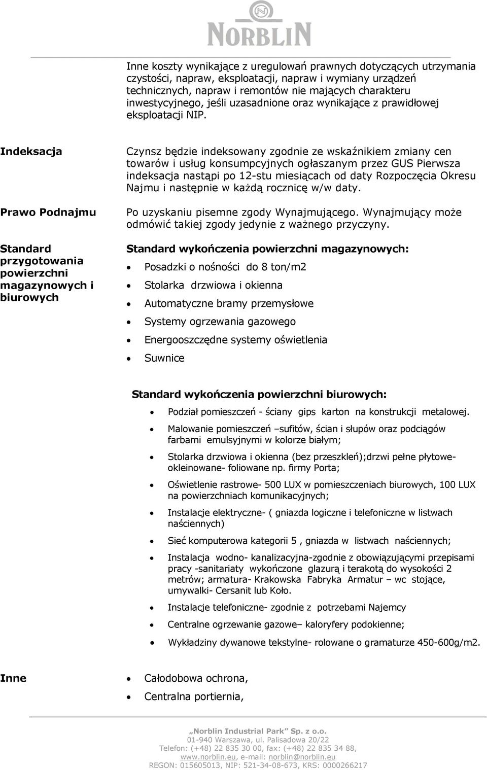 Indeksacja Prawo Podnajmu Standard przygotowania powierzchni magazynowych i biurowych Czynsz będzie indeksowany zgodnie ze wskaźnikiem zmiany cen towarów i usług konsumpcyjnych ogłaszanym przez GUS