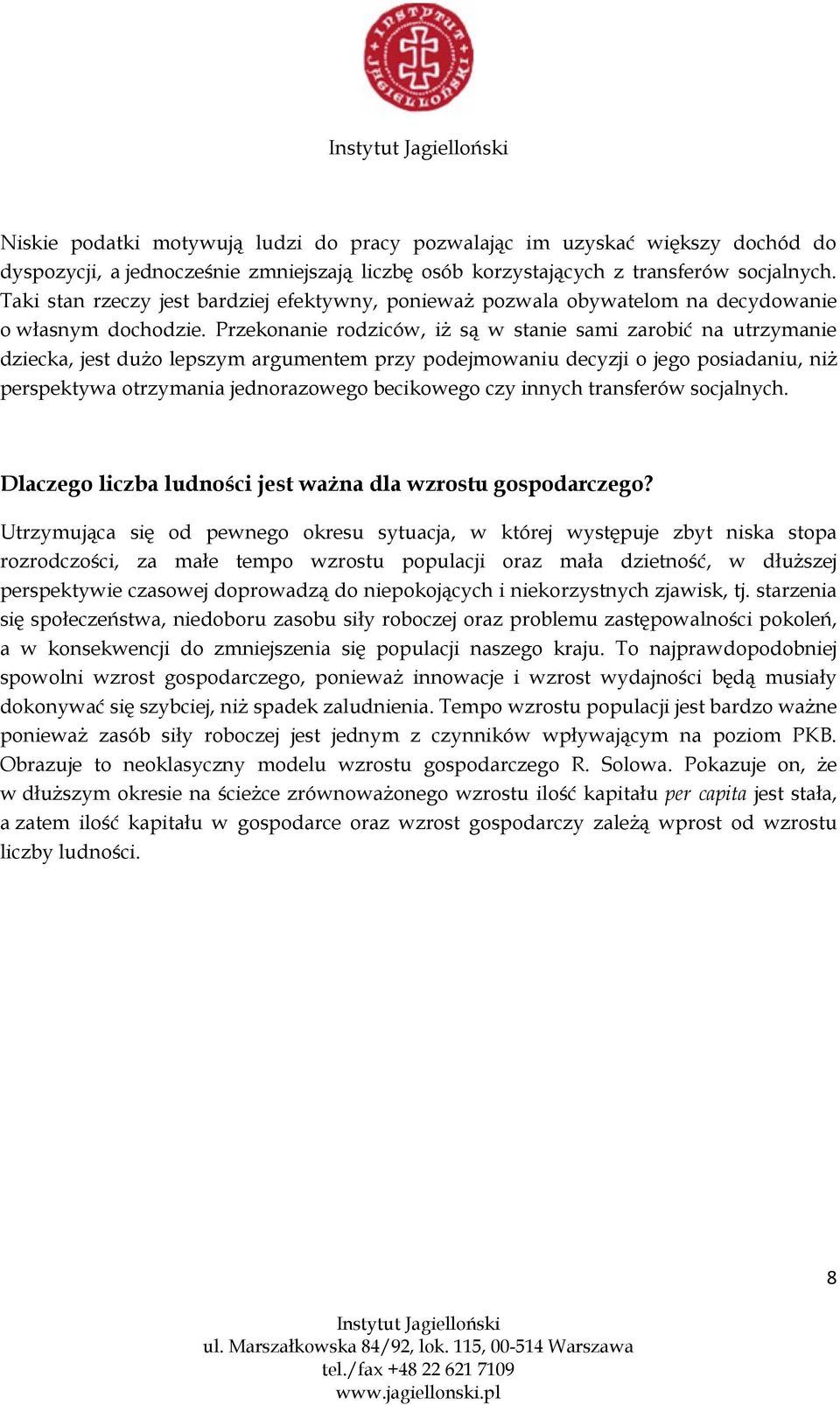 Przekonanie rodziców, iż są w stanie sami zarobić na utrzymanie dziecka, jest dużo lepszym argumentem przy podejmowaniu decyzji o jego posiadaniu, niż perspektywa otrzymania jednorazowego becikowego