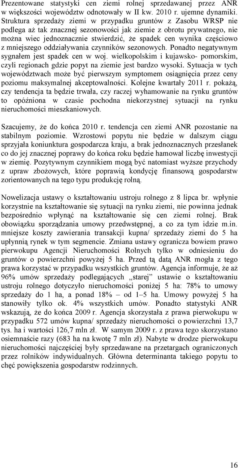 częściowo z mniejszego oddziaływania czynników sezonowych. Ponadto negatywnym sygnałem jest spadek cen w woj.