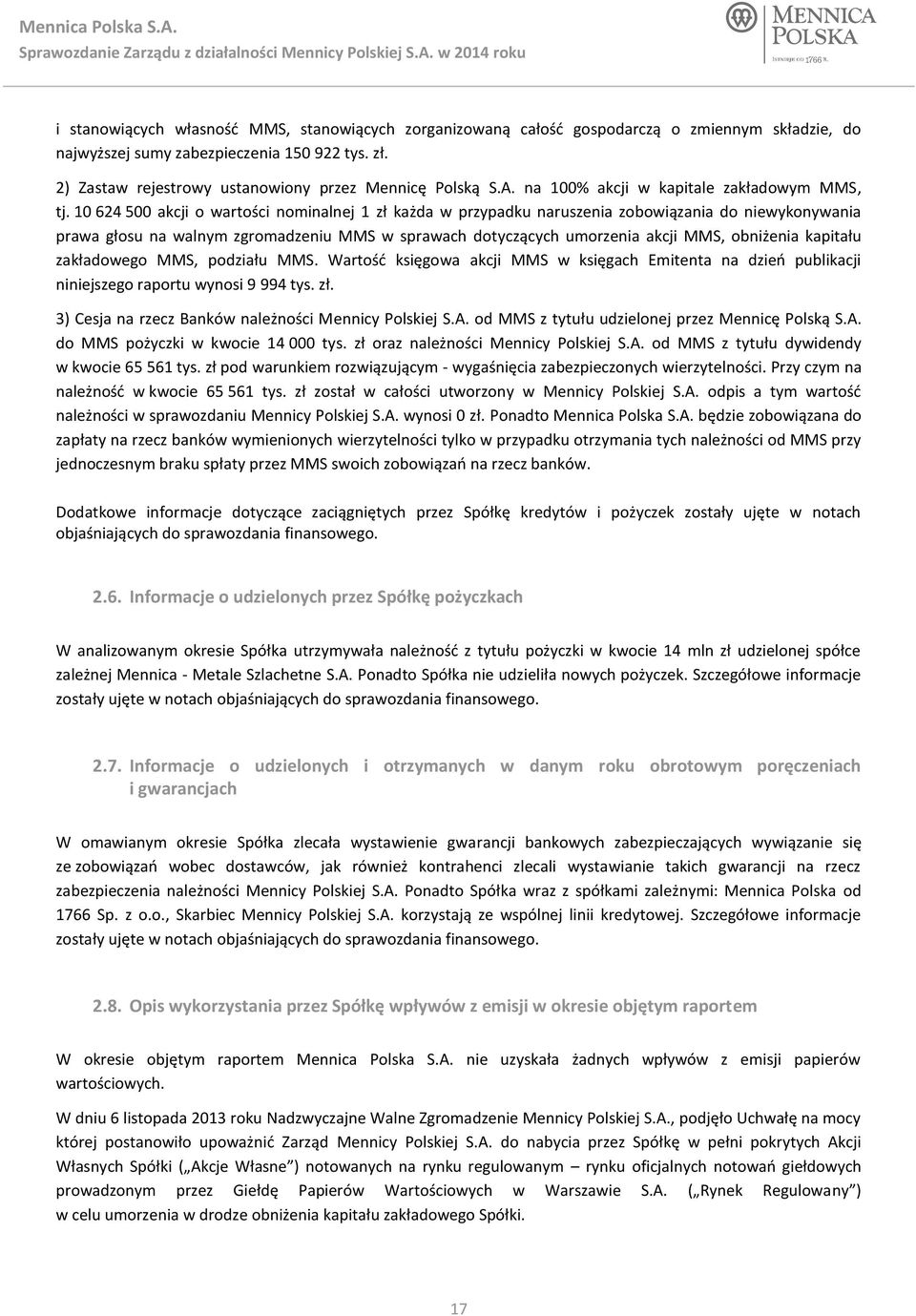 10 624 500 akcji o wartości nominalnej 1 zł każda w przypadku naruszenia zobowiązania do niewykonywania prawa głosu na walnym zgromadzeniu MMS w sprawach dotyczących umorzenia akcji MMS, obniżenia