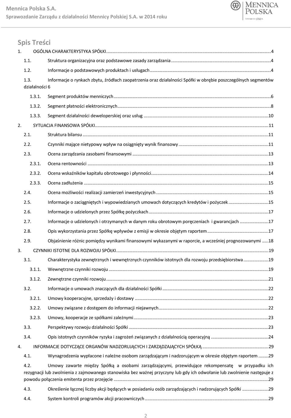 Segment płatności elektronicznych...8 1.3.3. Segment działalności deweloperskiej oraz usług...10 2. SYTUACJA FINANSOWA SPÓŁKI... 11 2.1. Struktura bilansu...11 2.2. Czynniki mające nietypowy wpływ na osiągnięty wynik finansowy.