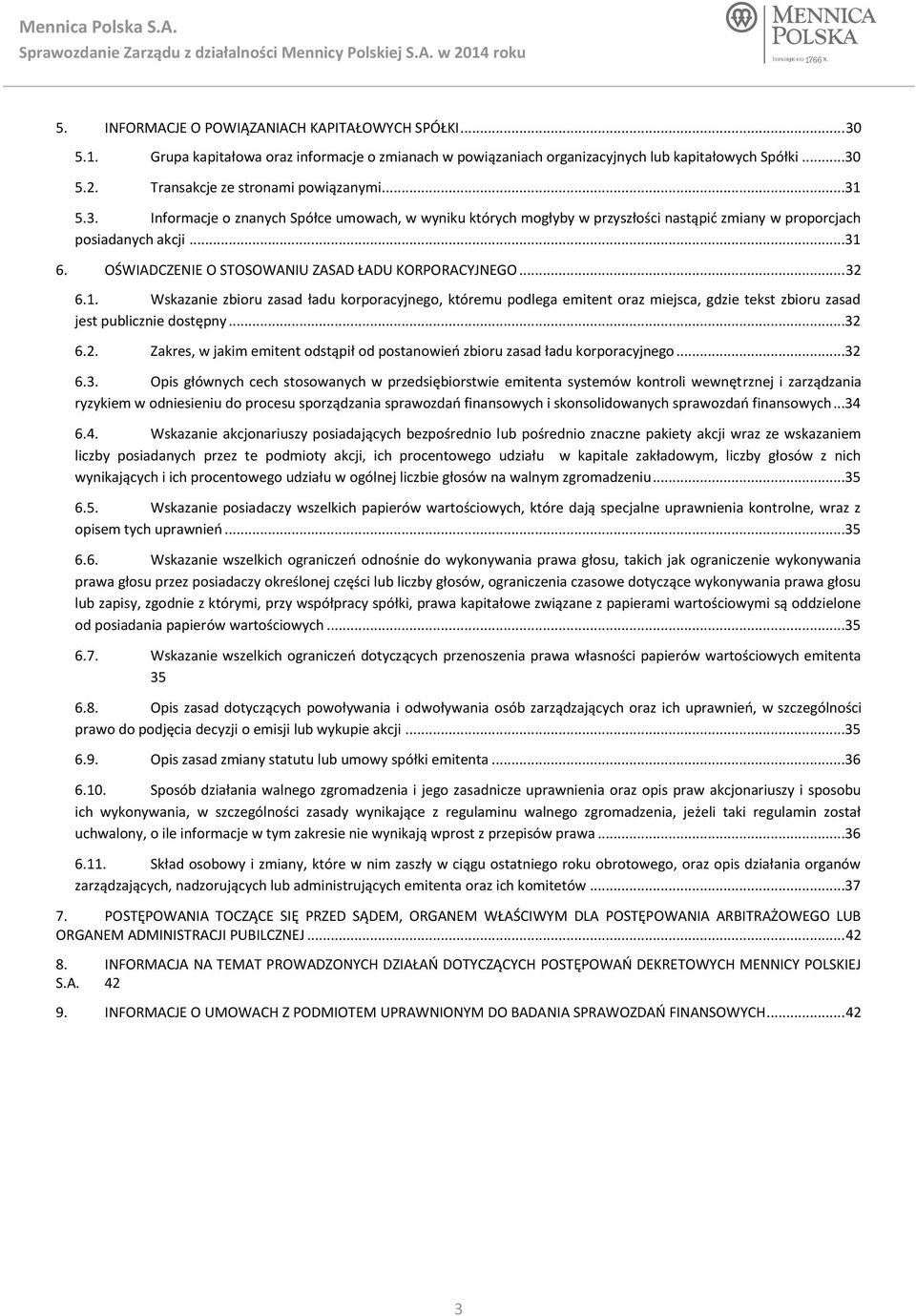 OŚWIADCZENIE O STOSOWANIU ZASAD ŁADU KORPORACYJNEGO... 32 6.1. Wskazanie zbioru zasad ładu korporacyjnego, któremu podlega emitent oraz miejsca, gdzie tekst zbioru zasad jest publicznie dostępny...32 6.2. Zakres, w jakim emitent odstąpił od postanowień zbioru zasad ładu korporacyjnego.