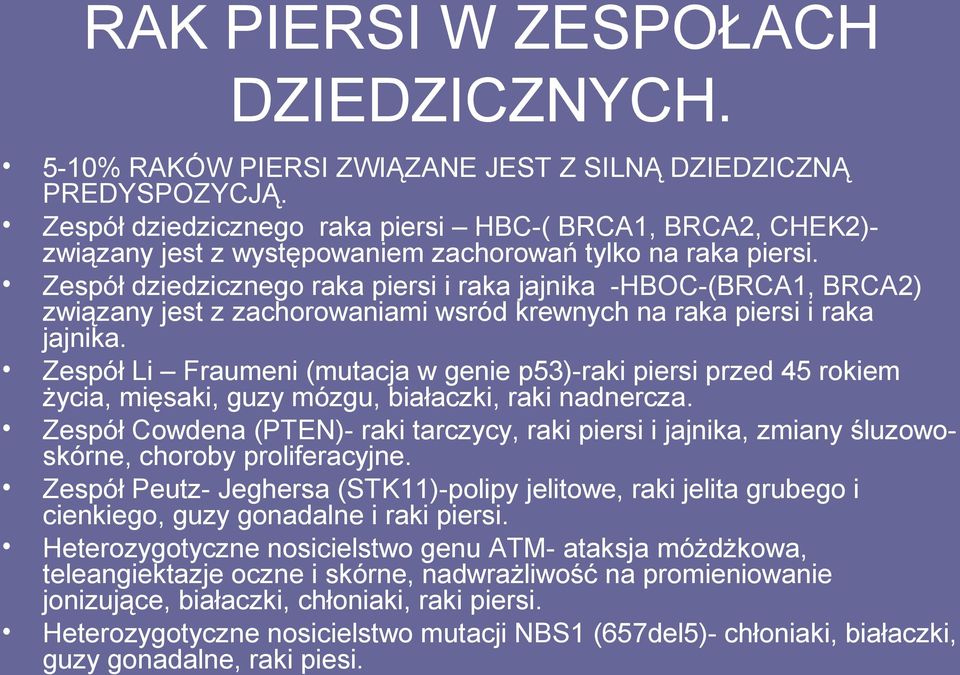 Zespół dziedzicznego raka piersi i raka jajnika -HBOC-(BRCA1, BRCA2) związany jest z zachorowaniami wsród krewnych na raka piersi i raka jajnika.