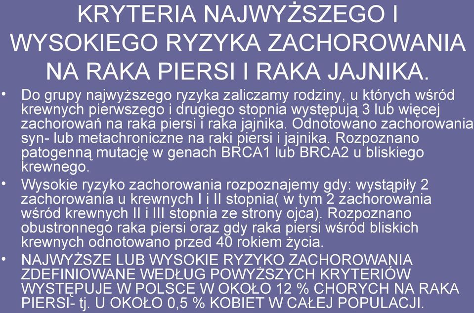 Odnotowano zachorowania syn- lub metachroniczne na raki piersi i jajnika. Rozpoznano patogenną mutację w genach BRCA1 lub BRCA2 u bliskiego krewnego.