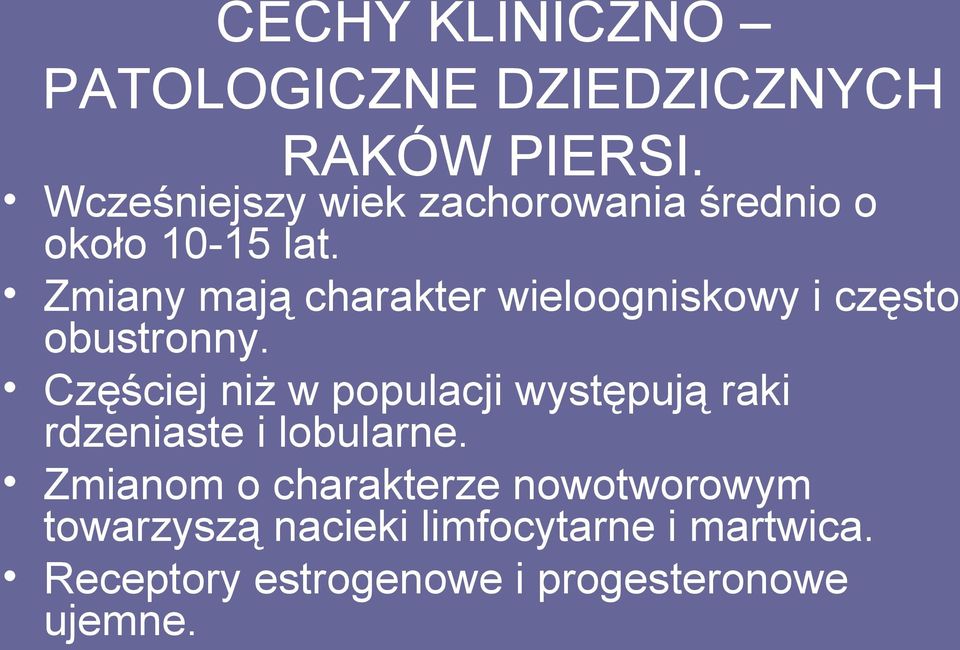 Zmiany mają charakter wieloogniskowy i często obustronny.