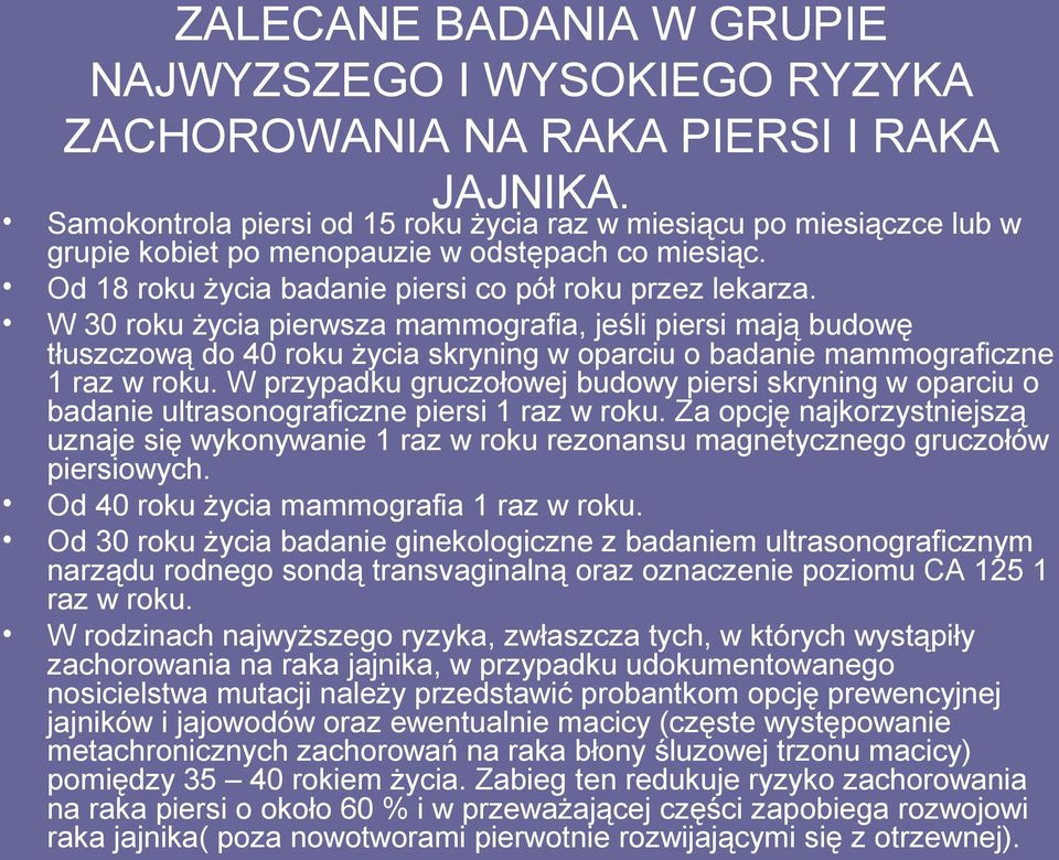 W 30 roku życia pierwsza mammografia, jeśli piersi mają budowę tłuszczową do 40 roku życia skryning w oparciu o badanie mammograficzne 1 raz w roku.