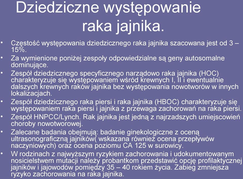 innych lokalizacjach. Zespół dziedzicznego raka piersi i raka jajnika (HBOC) charakteryzuje się występowaniem raka piersi i jajnika z przewaga zachorowań na raka piersi. Zespół HNPCC/Lynch.