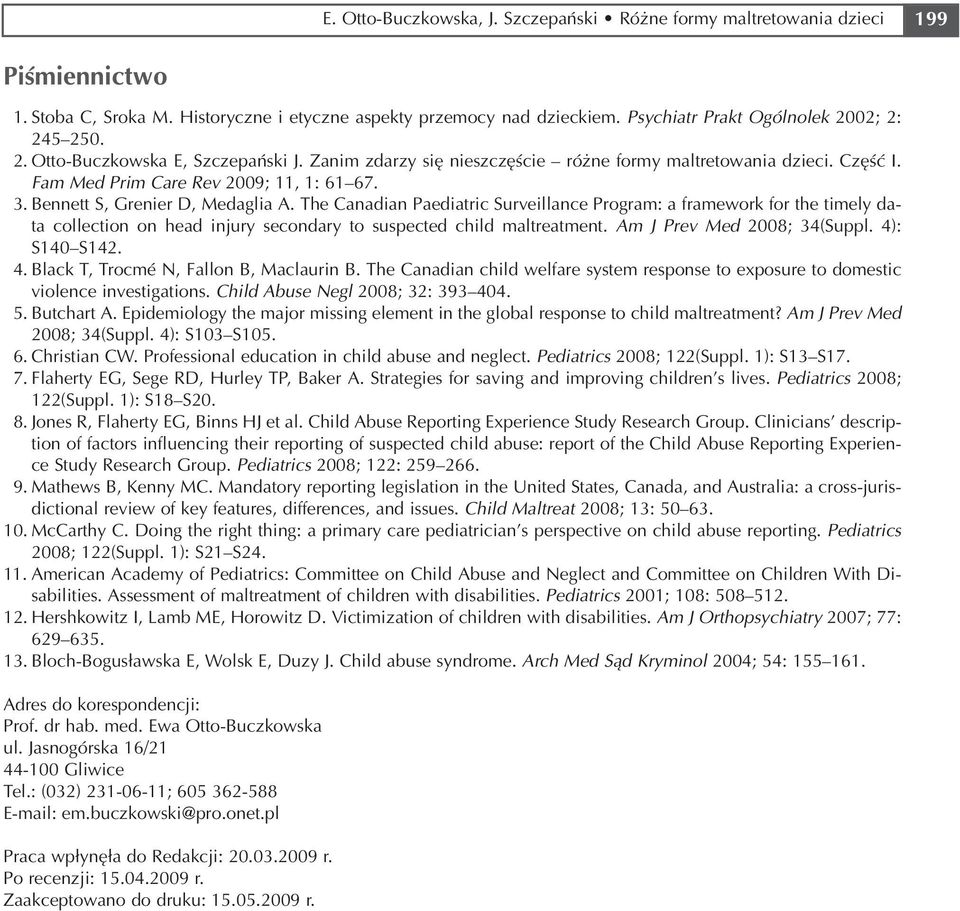 Bennett S, Grenier D, Medaglia A. The Canadian Paediatric Surveillance Program: a framework for the timely da ta collection on head injury secondary to suspected child maltreatment.