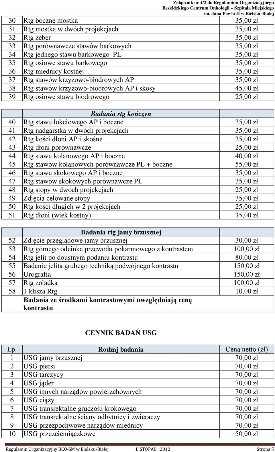 Badania rtg kończyn 40 Rtg stawu łokciowego AP i boczne 35,00 zł 41 Rtg nadgarstka w dwóch projekcjach 35,00 zł 42 Rtg kości dłoni AP i skośne 35,00 zł 43 Rtg dłoni porównawcze 25,00 zł 44 Rtg stawu